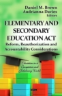 Elementary and Secondary Education Act : Reform, Reauthorization and Accountability Considerations - eBook