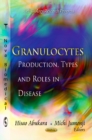 Granulocytes : Production, Types & Roles in Disease - Book