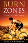 Burn Zones : Playing Life's Bad Hands - Book
