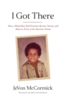I Got There : How a Mixed-Race Kid Overcame Racism, Poverty, and Abuse to Arrive at the American Dream - Book