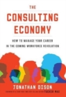 The Consulting Economy : How to Manage Your Career in the Coming Workforce Revolution - Book