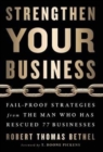 Strengthen Your Business : Fail-Proof Strategies from the Man Who Has Rescued 77 Businesses - Book