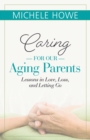 Caring for our Aging Parents : Lessons in Love, Loss and Letting Go - Book