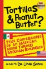 Tortillas & Peanut Butter : True Confessions of an American Mom Turned Mexican Smuggler - Book