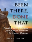 Been There, Done That : Practical Tips & Wisdom from Cancer Survivors for Cancer Patients - Book