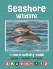 Seashore Wildlife Nature Activity Book : Games & Activities for Young Nature Enthusiasts - Book