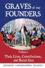 Graves of Our Founders Volume 1 : Their Lives, Contributions, and Burial Sites - Book