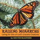 Raising Monarchs : Caring for One of God's Graceful Creatures - Book