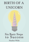Birth of a Unicorn : Six Basic Steps to Success - Book