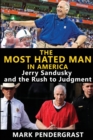 The Most Hated Man in America : Jerry Sandusky and the Rush to Judgment - Book