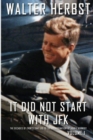 It Did Not Start With JFK Volume 1 : The Decades of Events that Led to the Assassination of John F Kennedy - Book