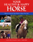 Your Healthy & Happy Horse : How to Care for Your Horse & Have Fun Too! - eBook