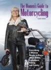 The Women's Guide to Motorcycling : Everything a Woman Needs to Know About Bikes, Equipment, Riding, and Safety - eBook