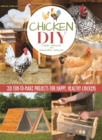 Chicken DIY : 20 Fun-to-Make Projects for Happy and Healthy Chickens - eBook
