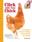 Click with Your Chick : A Complete Chicken Training Course Using the Clicker - Book