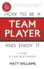 How To Be A Team Player and Enjoy It : A Study in Staff Relationships - Book