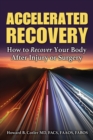 Accelerated Recovery : How to Recover Your Body After Injury or Surgery - Book