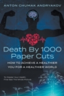 Death by 1,000 Paper Cuts : How to Achieve a Healthier You For a Healthier World - Book