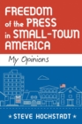 Freedom of the Press in Small-Town America : My Opinions - Book