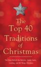 The Top 40 Traditions of Christmas : The Story Behind the Nativity, Candy Canes, Caroling, and All Things Christmas - eBook