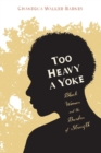 Too Heavy a Yoke : Black Women and the Burden of Strength - Book