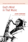 God's Mind in That Music : Theological Explorations Through the Music of John Coltrane - Book