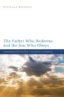 The Father Who Redeems and the Son Who Obeys : Consideration of Paul's Teaching in Romans - Book