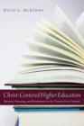 Christ-Centered Higher Education : Memory, Meaning, and Momentum for the Twenty-First Century - Book