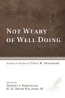 Not Weary of Well Doing : Essays in Honor of Cecil W. Stalnaker - Book