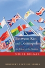Between Kin and Cosmopolis : An Ethic of the Nation - Book