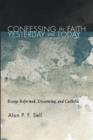 Confessing the Faith Yesterday and Today : Essays Reformed, Dissenting, and Catholic - Book
