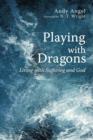 Playing with Dragons : Living with Suffering and God - Book