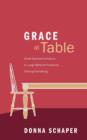 Grace at Table : Small Spiritual Solutions to Large Material Problems, Solving Everything - Book