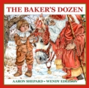 The Baker's Dozen : A Saint Nicholas Tale, with Bonus Cookie Recipe and Pattern for St. Nicholas Christmas Cookies (15th Anniversary Edition) - Book