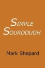 Simple Sourdough : How to Bake the Best Bread in the World - Book