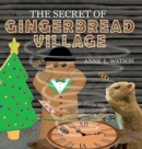 The Secret of Gingerbread Village : A Christmas Cookie Chronicle - Book