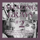 Amazing Grays #2 : A Grayscale Adult Coloring Book with 50 Fine Photos of People, Places, Pets, Plants & More - Book