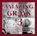 Amazing Grays #3 : A Grayscale Adult Coloring Book with 50 Fine Photos of People, Places, Pets, Plants & More - Book