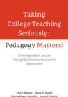 Taking College Teaching Seriously - Pedagogy Matters! : Fostering Student Success Through Faculty-Centered Practice Improvement - Book