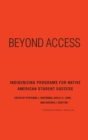 Beyond Access : Indigenizing Programs for Native American Student Success - Book