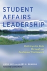 Student Affairs Leadership : Defining the Role Through an Ecological Framework - Book