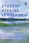 Student Affairs Leadership : Defining the Role Through an Ecological Framework - Book