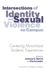 Intersections of Identity and Sexual Violence on Campus : Centering Minoritized Students' Experiences - Book