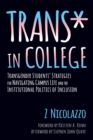Trans* in College : Transgender Students' Strategies for Navigating Campus Life and the Institutional Politics of Inclusion - Book