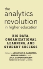 The Analytics Revolution in Higher Education : Big Data, Organizational Learning, and Student Success - Book