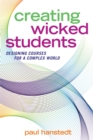 Creating Wicked Students : Designing Courses for a Complex World - Book
