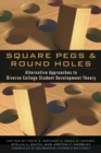 Square Pegs and Round Holes : Alternative Approaches to Diverse College Student Development Theory - Book