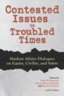 Contested Issues in Troubled Times : Student Affairs Dialogues on Equity, Civility, and Safety - Book