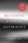 Becoming a White Antiracist : A Practical Guide for Educators, Leaders, and Activists - Book