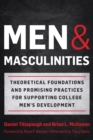 Men and Masculinities : Theoretical Foundations and Promising Practices for Supporting College Men's Development - Book